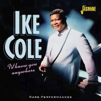 Cole Ike - I?D Know You Anywhere - Rare Perfor in der Gruppe UNSERE TIPPS / Weihnachtsgeschenktipp CD bei Bengans Skivbutik AB (5550530)