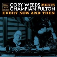 Cory Weeds & Champion Fulton - Every Now And Then (Live At Ocl Stu in der Gruppe UNSERE TIPPS / Freitagsveröffentlichungen / Fredag den 5:e Juli 2024 bei Bengans Skivbutik AB (5551354)