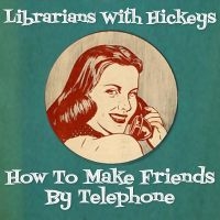 Librarians With Hickeys - How To Make Friends By Telephone in der Gruppe UNSERE TIPPS / Freitagsveröffentlichungen / Freitag den 8 November 2024 bei Bengans Skivbutik AB (5555822)