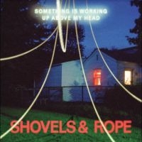 Shovels & Rope - Something Is Working Up Above My He in der Gruppe UNSERE TIPPS / Freitagsveröffentlichungen / Fredag den 6:e september 2024 bei Bengans Skivbutik AB (5556409)