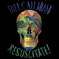 Callahan Bill - Resuscitate! in der Gruppe UNSERE TIPPS / Freitagsveröffentlichungen / Fredag den 26:e Juli 2024 bei Bengans Skivbutik AB (5556536)