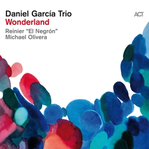 Daniel Garcia Trio - Wonderland in der Gruppe UNSERE TIPPS / Freitagsveröffentlichungen / Fredag den 30:e augusti 2024 bei Bengans Skivbutik AB (5556892)