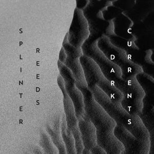 Splinter Reeds - Dark Currents in der Gruppe UNSERE TIPPS / Freitagsveröffentlichungen / Fredag den 16:e augusti bei Bengans Skivbutik AB (5558089)