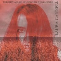 Cannell Laura - The Rituals Of Hildegard Reimagined in der Gruppe UNSERE TIPPS / Freitagsveröffentlichungen / Fredag den 16:e augusti bei Bengans Skivbutik AB (5558486)