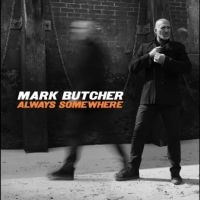 Butcher Mark - Always Somewhere in der Gruppe UNSERE TIPPS / Freitagsveröffentlichungen / Fredag den 27:e september 2024 bei Bengans Skivbutik AB (5558518)