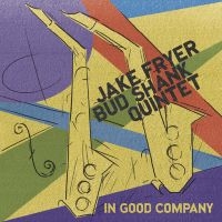 Jake Fryer & Bud Shank Quintet - In Good Company in der Gruppe CD / Jazz bei Bengans Skivbutik AB (5559071)