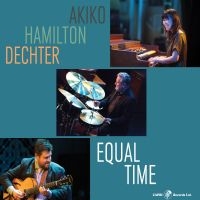 Akiko & Hamilton & Dechter - Equal Time in der Gruppe CD / Jazz bei Bengans Skivbutik AB (5559148)