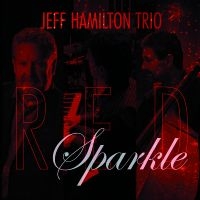 Jeff Hamilton Trio - Red Sparkle in der Gruppe CD / Jazz bei Bengans Skivbutik AB (5559157)