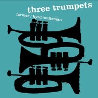 Art Farmer/Donald Byrd/Idrees Sulie - Three Trumpets in der Gruppe UNSERE TIPPS / Freitagsveröffentlichungen / Fredag den 16:e augusti bei Bengans Skivbutik AB (5559334)