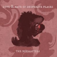 Boxmasters The - Love & Hate In Desperate Places in der Gruppe UNSERE TIPPS / Freitagsveröffentlichungen / Fredag den 30:e augusti 2024 bei Bengans Skivbutik AB (5559515)