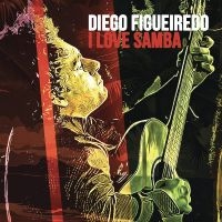 Diego Figueiredo - I Love Samba in der Gruppe UNSERE TIPPS / Freitagsveröffentlichungen / Fredag den 23:e augusti bei Bengans Skivbutik AB (5559532)