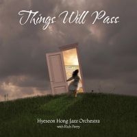 Hyeseon Hong Jazz Orchestra - Things Will Pass in der Gruppe UNSERE TIPPS / Freitagsveröffentlichungen / Fredag den 23:e augusti bei Bengans Skivbutik AB (5559544)