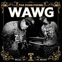 Tha Dogg Pound - W.A.W.G. (We All We Got) in der Gruppe UNSERE TIPPS / Freitagsveröffentlichungen / Fredag den 27:e september 2024 bei Bengans Skivbutik AB (5560068)