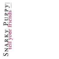 Snarky Puppy - Tell Your Friends - 10 Year Anniver in der Gruppe UNSERE TIPPS / Freitagsveröffentlichungen / Fredag den 6:e september 2024 bei Bengans Skivbutik AB (5560377)