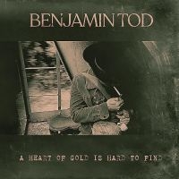 Tod Benjamin - A Heart Of Gold Is Hard To Find in der Gruppe UNSERE TIPPS / Freitagsveröffentlichungen / Fredag den 18:e oktober 2024 bei Bengans Skivbutik AB (5560405)