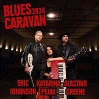 Alastair Greene Eric Johanson & Ka - Blues Caravan 2024 in der Gruppe UNSERE TIPPS / Freitagsveröffentlichungen / Fredag den 20:e september 2024 bei Bengans Skivbutik AB (5561581)