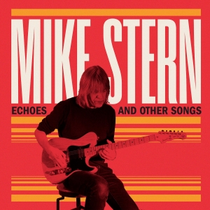 Mike Stern - Echoes & Other Songs in der Gruppe UNSERE TIPPS / Freitagsveröffentlichungen / Fredag den 4:e oktober 2024 bei Bengans Skivbutik AB (5562150)