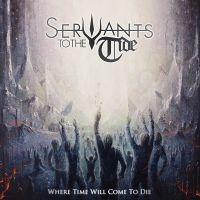 Servants To The Tide - Where Time Will Come To Die in der Gruppe UNSERE TIPPS / Freitagsveröffentlichungen / Fredag den 4:e oktober 2024 bei Bengans Skivbutik AB (5562345)