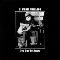 U.Utah Phillips - I've Got To Know in der Gruppe UNSERE TIPPS / Freitagsveröffentlichungen / Fredag den 20:e september 2024 bei Bengans Skivbutik AB (5562357)