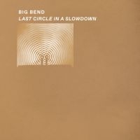 Big Bend - Last Circle In A Slowdown in der Gruppe UNSERE TIPPS / Freitagsveröffentlichungen / Fredag den 13:e september 2024 bei Bengans Skivbutik AB (5563122)