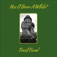 Trust Fund - Has It Been A While? in der Gruppe UNSERE TIPPS / Freitagsveröffentlichungen / Freitag den 1 November 2024 bei Bengans Skivbutik AB (5563710)