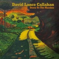 Callahan David Lance - Down To The Marshes in der Gruppe UNSERE TIPPS / Freitagsveröffentlichungen / Fredag den 27:e september 2024 bei Bengans Skivbutik AB (5564069)