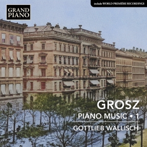 Gottlieb Wallisch - Wilhelm Grosz: Piano Music, Vol. 1 in der Gruppe UNSERE TIPPS / Freitagsveröffentlichungen / Freitag den 8 November 2024 bei Bengans Skivbutik AB (5565763)