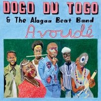 Dogo Du Togo & The Alagaa Beat Band - Avoudé in der Gruppe UNSERE TIPPS / Freitagsveröffentlichungen / Freitag den 8 November 2024 bei Bengans Skivbutik AB (5565838)