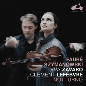 Eva Zavaro Clement Lefebvre - Faure & Szymanowski: Notturno in der Gruppe UNSERE TIPPS / Freitagsveröffentlichungen / Freitag den 1 November 2024 bei Bengans Skivbutik AB (5565938)