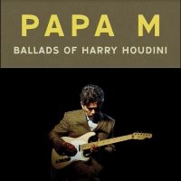 Papa M - Ballads Of Harry Houdini in der Gruppe UNSERE TIPPS / Freitagsveröffentlichungen / Freitag der 22 November 2024 bei Bengans Skivbutik AB (5566384)