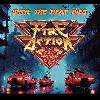 Fire Action - Until The Heat Dies (Sold Red Vinyl in der Gruppe UNSERE TIPPS / Freitagsveröffentlichungen / Freitag, den 29 November 2024 bei Bengans Skivbutik AB (5566432)