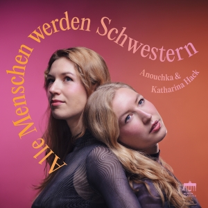 Anouchka & Katharina Hack - Alle Menschen Werden Schwestern in der Gruppe UNSERE TIPPS / Freitagsveröffentlichungen / Freitag der 15 November 2024 bei Bengans Skivbutik AB (5568162)