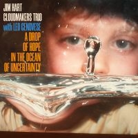 Jim Hart Cloudmakers Trio & Leo Gen - A Drop Of Hope In The Ocean Of Unce in der Gruppe UNSERE TIPPS / Freitagsveröffentlichungen /  bei Bengans Skivbutik AB (5569158)