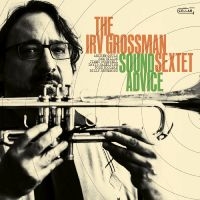 Irv Grossman Sextet - Sound Advice in der Gruppe UNSERE TIPPS / Freitagsveröffentlichungen / Freitag der 22 November 2024 bei Bengans Skivbutik AB (5569549)