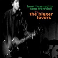 Bigger Lovers The - How I Learned To Stop Worrying in der Gruppe VINYL / Pop-Rock bei Bengans Skivbutik AB (5572568)