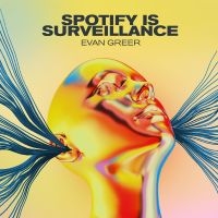 Greer Evan - Spotify Is Surveillance in der Gruppe Pop-Rock bei Bengans Skivbutik AB (5572605)