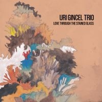 Gincel Uri Trio - Love Through The Stained Glass in der Gruppe CD / Jazz bei Bengans Skivbutik AB (5572862)