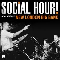 Sean Nelson's New London Big Band - Social Hour! in der Gruppe CD / Jazz bei Bengans Skivbutik AB (5573106)