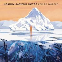 Jaswon Joshua Octet - Polar Waters in der Gruppe CD / Jazz bei Bengans Skivbutik AB (5573131)