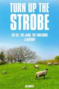 Shirley Ian - Turn Up The Strobe: The Klf, The Ja in der Gruppe Taschenbücher bei Bengans Skivbutik AB (5573151)