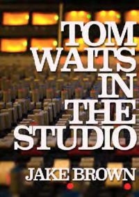 Tom Waits In The Studio - By Jake Brown in der Gruppe Taschenbücher bei Bengans Skivbutik AB (5573158)