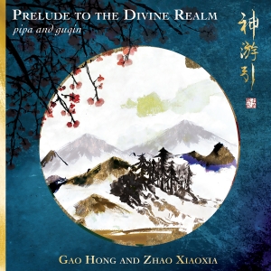 Gao Hong Zhao Xiaoxia - Prelude To The Divine Realm - Pipa in der Gruppe CD / Kommande / World Music bei Bengans Skivbutik AB (5573271)