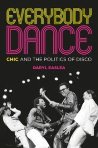 Daryl Easlea - Everybody Dance: Chic And The Politics Of Disco in der Gruppe Taschenbücher bei Bengans Skivbutik AB (5574926)