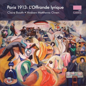 Claire Booth Andrew Matthews-Owen - Paris 1913 - L'offrande Lyrique in der Gruppe CD / Kommande / Klassiskt bei Bengans Skivbutik AB (5575437)