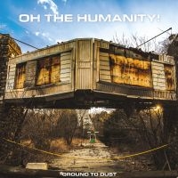 Oh The Humanity - Ground To Dust in der Gruppe VINYL / Kommande / Pop-Rock bei Bengans Skivbutik AB (5576386)