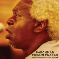 Parchman Prison Prayer - Another Mississippi Sunday Morning in der Gruppe CD / Kommande / Blues bei Bengans Skivbutik AB (5576524)