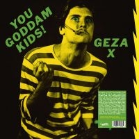 Geza X - You Goddamn Kids ! in der Gruppe VINYL / Kommande / Pop-Rock bei Bengans Skivbutik AB (5577687)