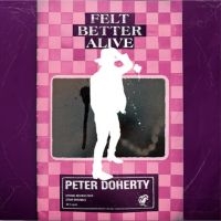 Doherty Peter - Felt Better Alive in der Gruppe CD / Kommande / Pop-Rock bei Bengans Skivbutik AB (5578630)