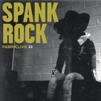 Spank Rock - Fabriclive 33 : in der Gruppe CD / Dance-Techno,Pop-Rock bei Bengans Skivbutik AB (649054)