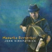 Kirkpatrick John - Mazurka Berserker in der Gruppe CD / World Music bei Bengans Skivbutik AB (668111)